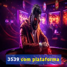 3539 com plataforma